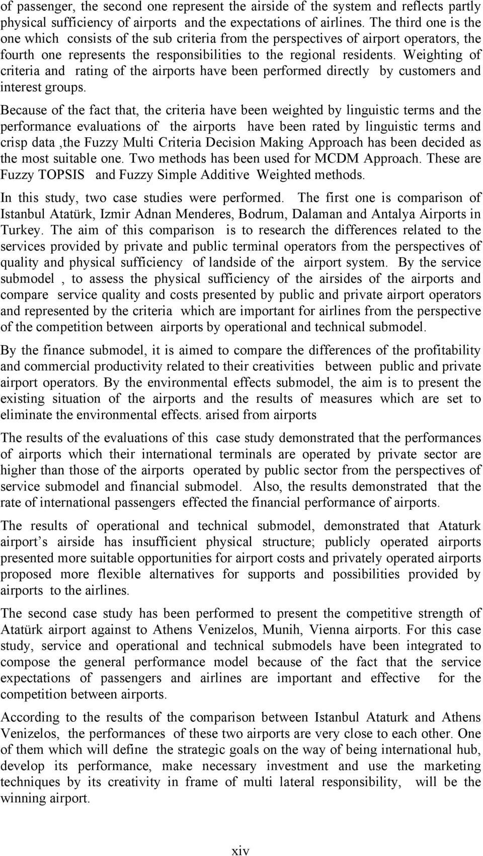 Weighting of criteria and rating of the airports have been performed directly by customers and interest groups.