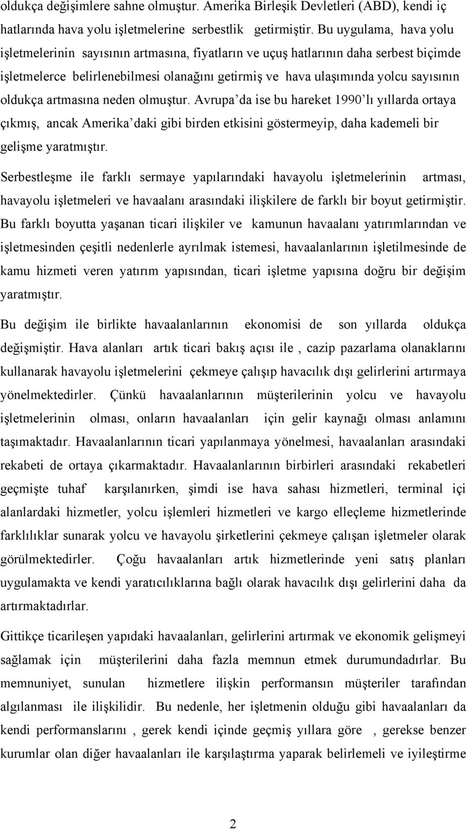 oldukça artmasına neden olmuştur. Avrupa da ise bu hareket 1990 lı yıllarda ortaya çıkmış, ancak Amerika daki gibi birden etkisini göstermeyip, daha kademeli bir gelişme yaratmıştır.