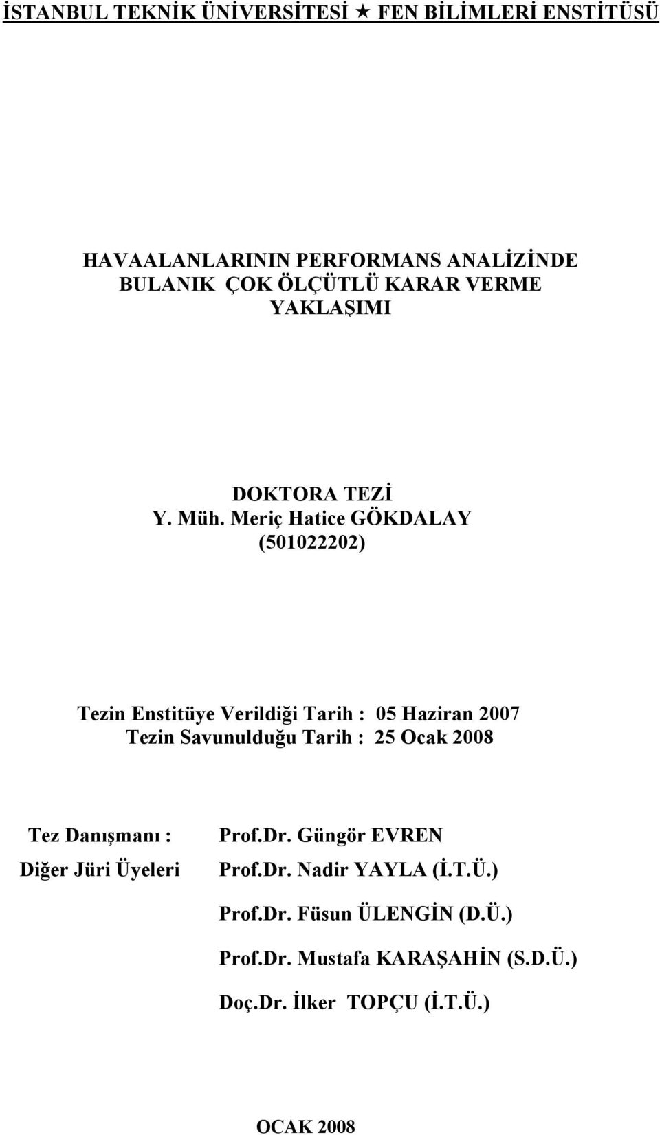 Meriç Hatice GÖKDALAY (501022202) Tezin Enstitüye Verildiği Tarih : 05 Haziran 2007 Tezin Savunulduğu Tarih : 25