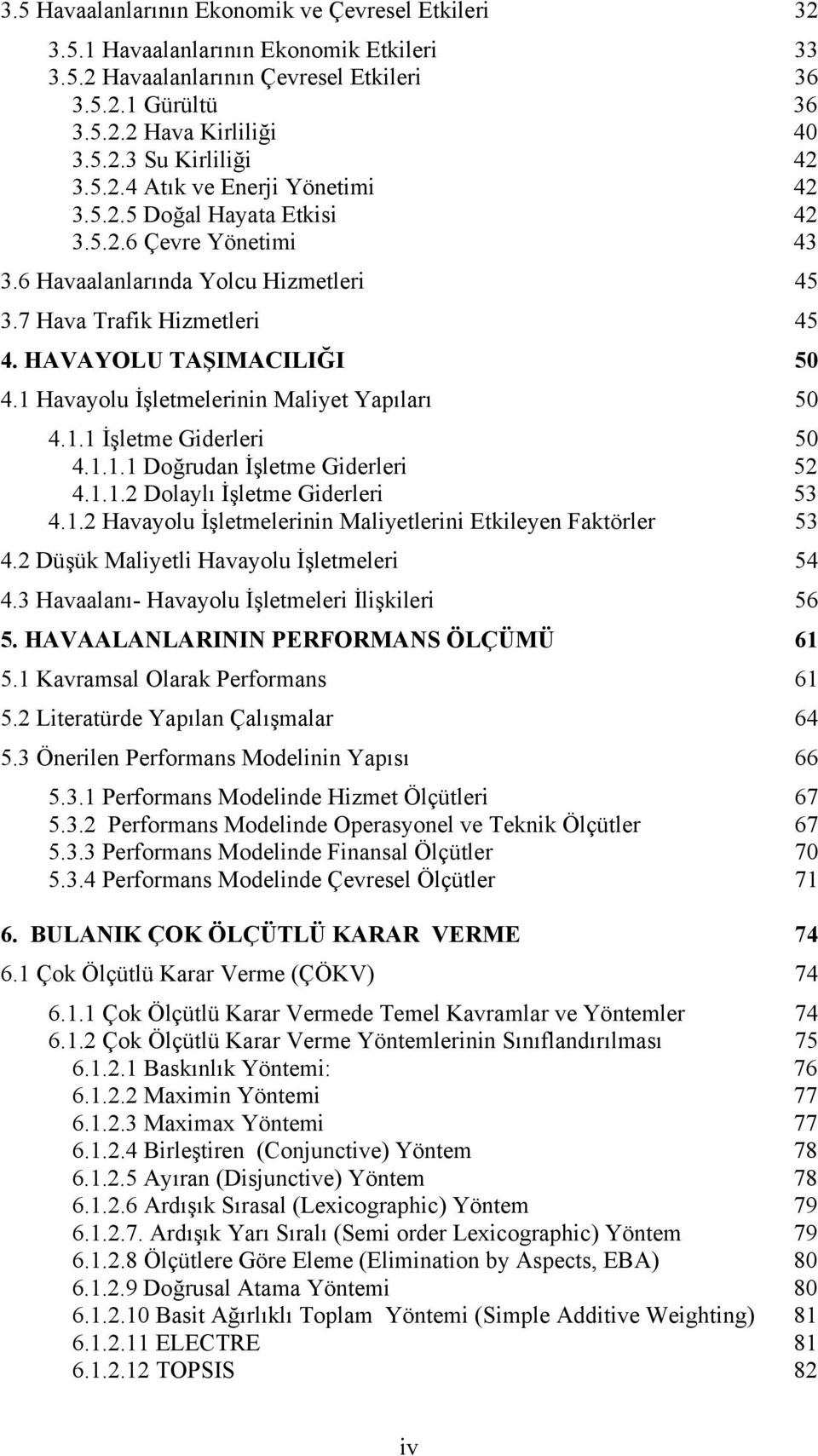 1 Havayolu İşletmelerinin Maliyet Yapıları 50 4.1.1 İşletme Giderleri 50 4.1.1.1 Doğrudan İşletme Giderleri 52 4.1.1.2 Dolaylı İşletme Giderleri 53 4.1.2 Havayolu İşletmelerinin Maliyetlerini Etkileyen Faktörler 53 4.