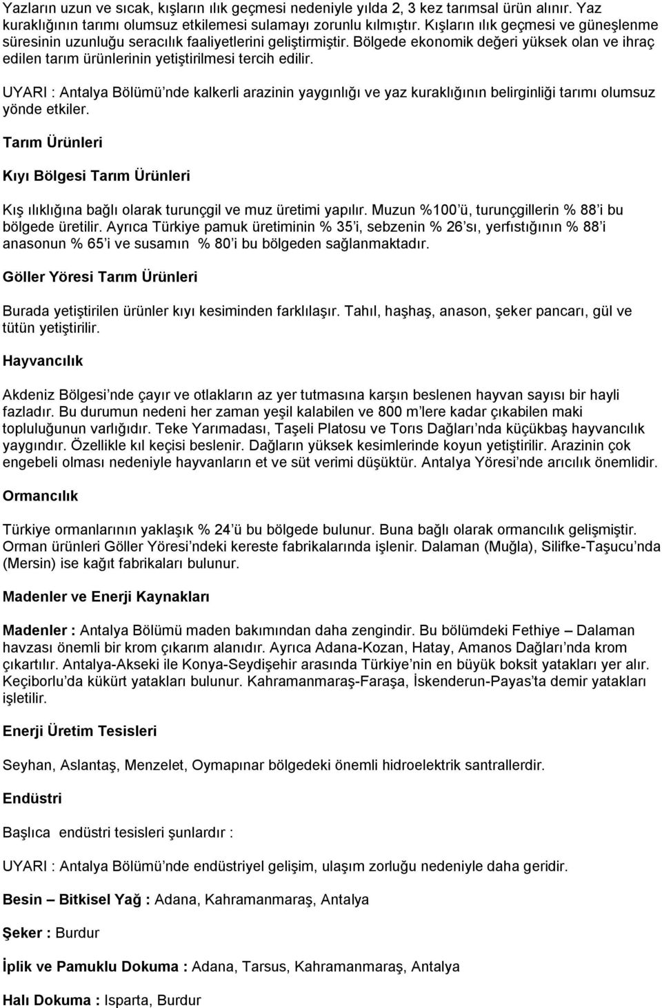 UYARI : Antalya Bölümü nde kalkerli arazinin yaygınlığı ve yaz kuraklığının belirginliği tarımı olumsuz yönde etkiler.