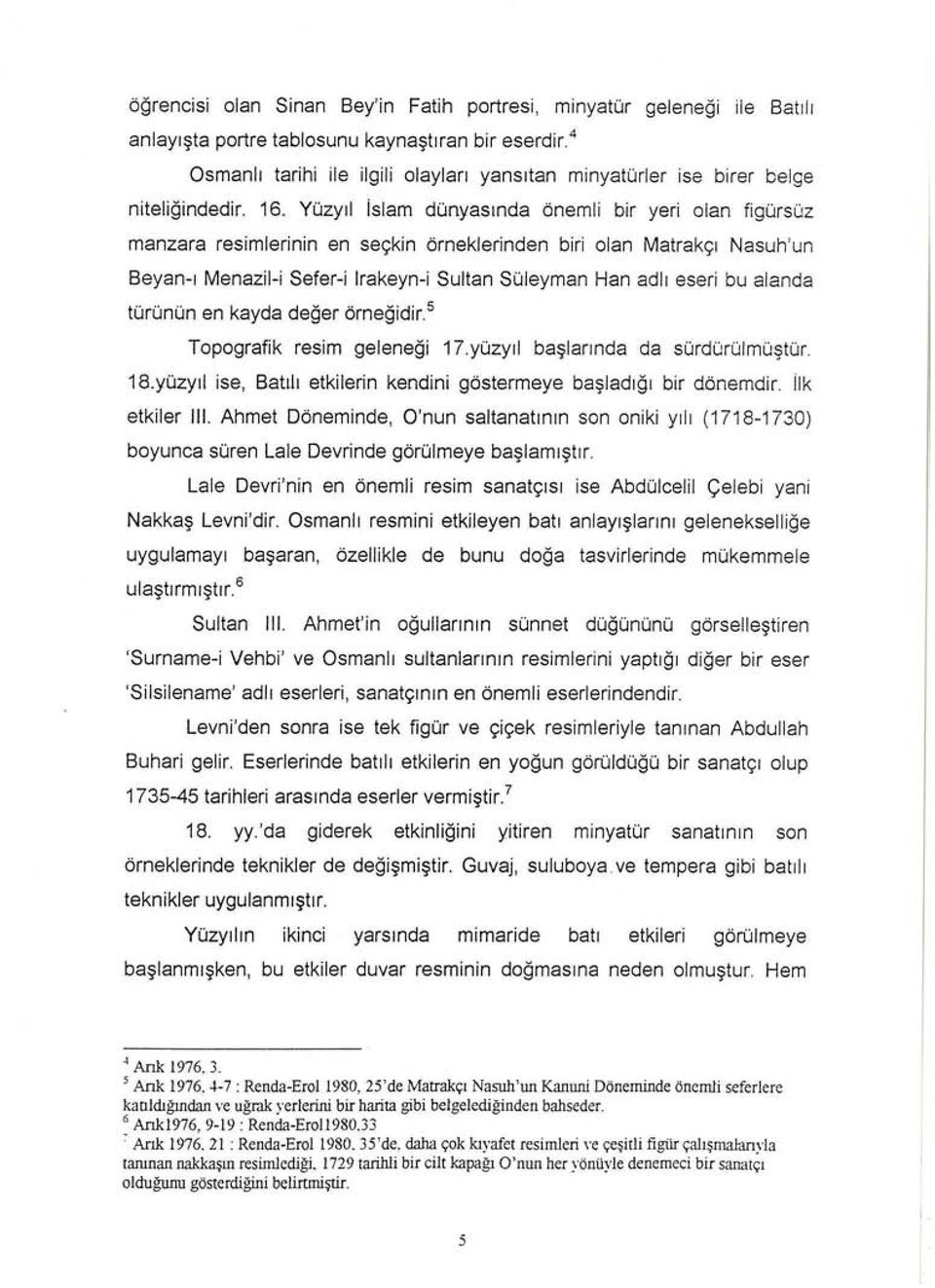 Yüzyıl İslam dünyasında önemli bir yeri olan figürsüz manzara resimlerinin en seçkin örneklerinden biri olan Matrakçı Nasuh'un Beyan-ı Menazil-i Sefer-i Irakeyn-i Sultan Süleyman Han adlı eseri bu