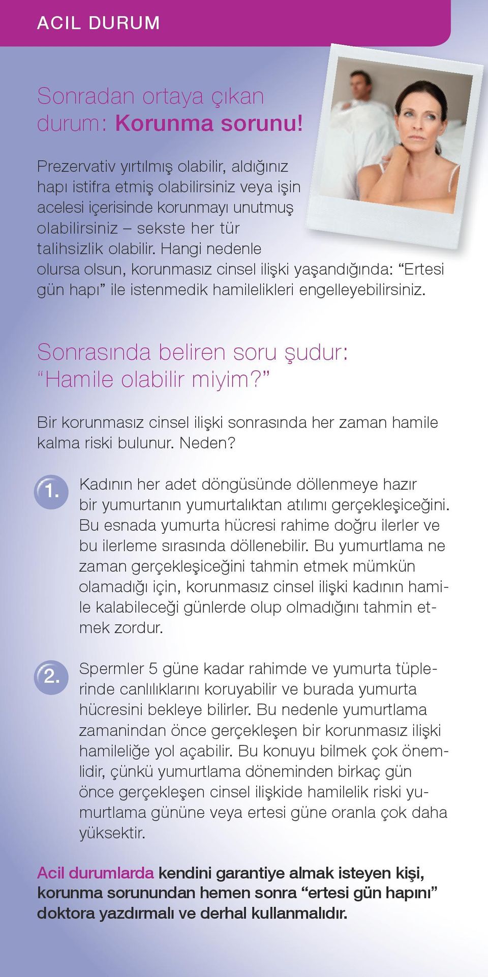 Hangi nedenle olursa olsun, korunmasız cinsel ilişki yaşandığında: Ertesi gün hapı ile istenmedik hamilelikleri engelleyebilirsiniz. Sonrasında beliren soru şudur: Hamile olabilir miyim?