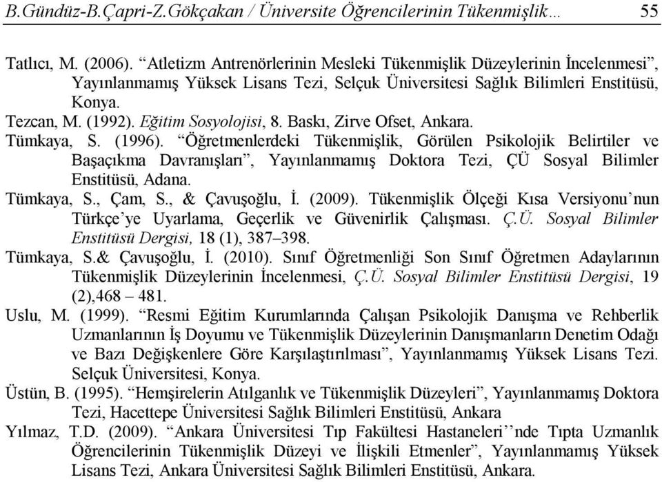 Eğitim Sosyolojisi, 8. Baskı, Zirve Ofset, Ankara. Tümkaya, S. (1996).