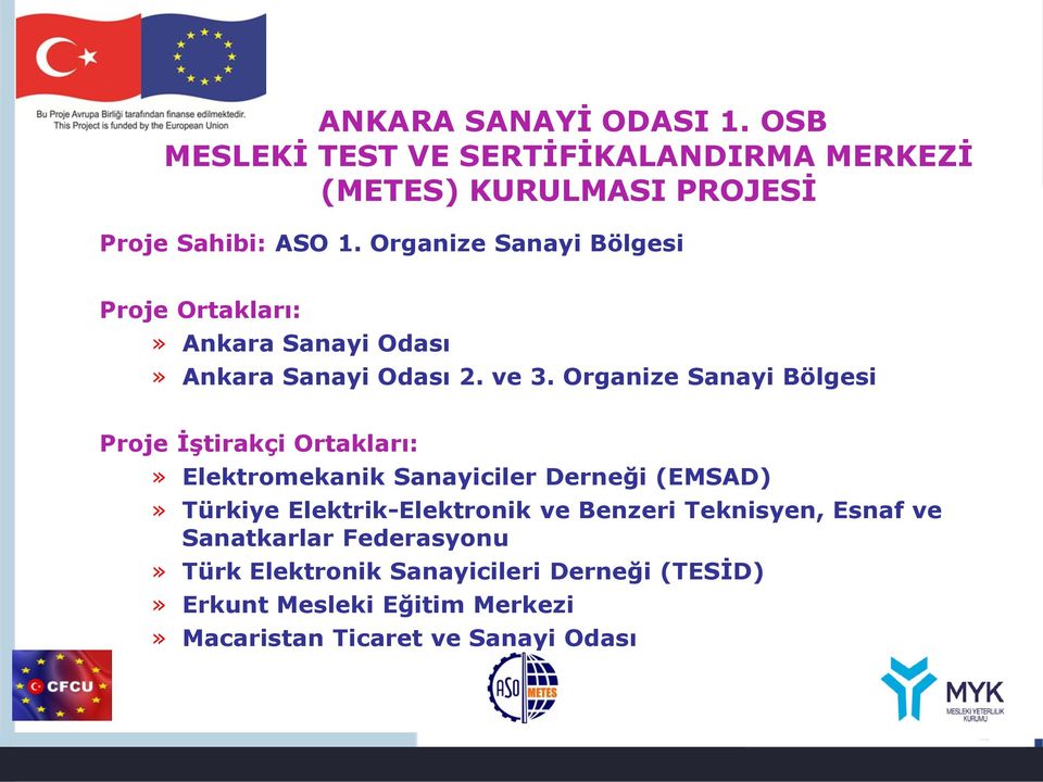 Organize Sanayi Bölgesi Proje İştirakçi Ortakları:» Elektromekanik Sanayiciler Derneği (EMSAD)» Türkiye Elektrik-Elektronik
