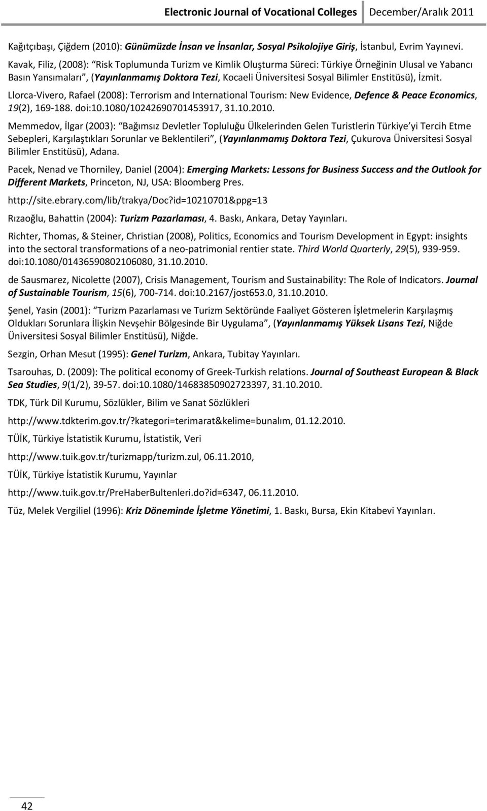 Enstitüsü), İzmit. Llorca-Vivero, Rafael (2008): Terrorism and International Tourism: New Evidence, Defence & Peace Economics, 19(2), 169-188. doi:10.1080/10242690701453917, 31.10.2010.