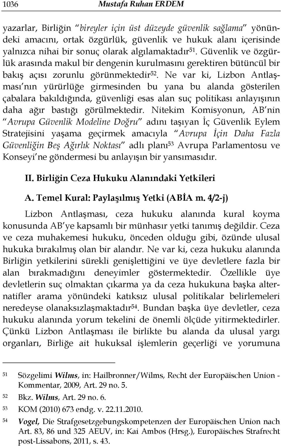 Ne var ki, Lizbon Antlaşması nın yürürlüğe girmesinden bu yana bu alanda gösterilen çabalara bakıldığında, güvenliği esas alan suç politikası anlayışının daha ağır bastığı görülmektedir.