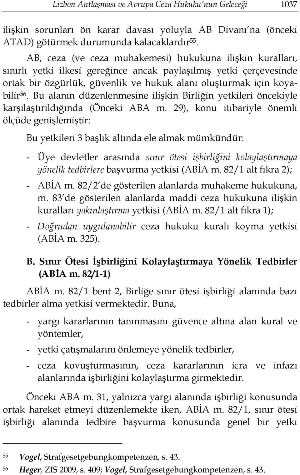 Bu alanın düzenlenmesine ilişkin Birliğin yetkileri öncekiyle karşılaştırıldığında (Önceki ABA m.