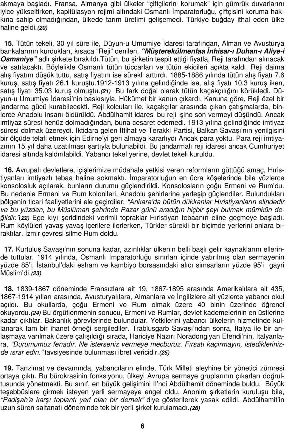 tarım üretimi gelişemedi. Türkiye buğday ithal eden ülke haline geldi.(20) 15.