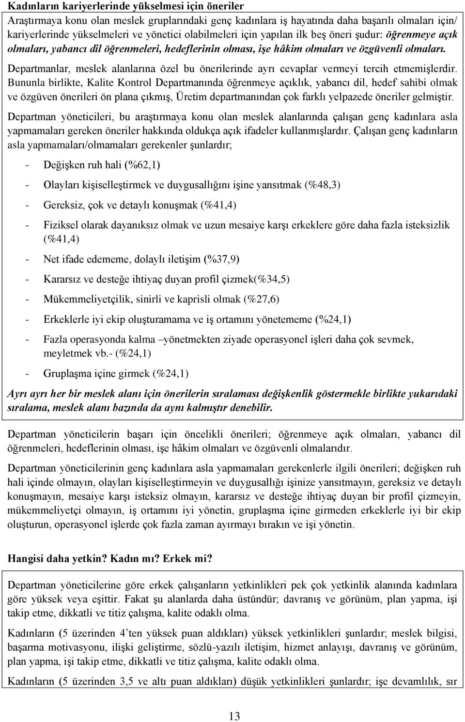 Departmanlar, meslek alanlarına özel bu önerilerinde ayrı cevaplar vermeyi tercih etmemişlerdir.