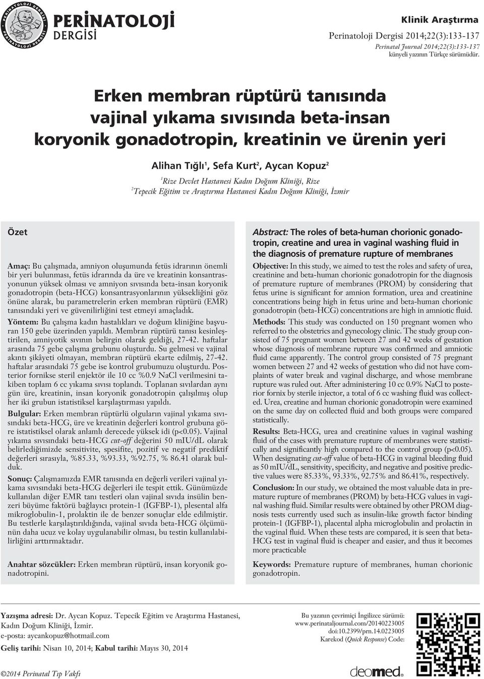 i, Rize 2 Tepecik E itim ve Araflt rma Hastanesi Kad n Do um Klini i, zmir Özet Amaç: Bu çal flmada, amniyon oluflumunda fetüs idrar n n önemli bir yeri bulunmas, fetüs idrar nda da üre ve kreatinin