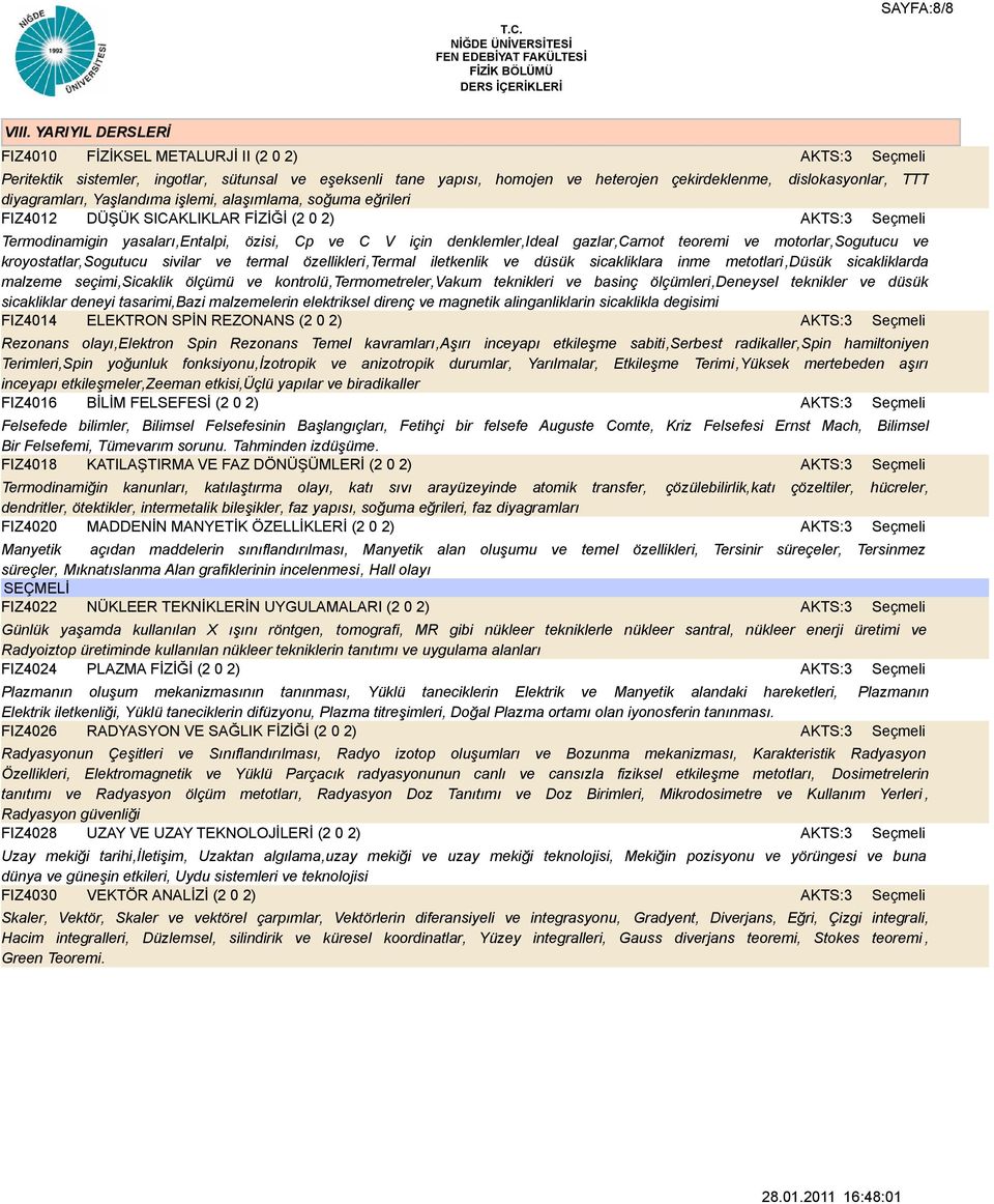 Yaşlandıma işlemi, alaşımlama, soğuma eğrileri FIZ4012 DÜŞÜK SICAKLIKLAR FİZİĞİ (2 0 2) Termodinamigin yasaları,entalpi, özisi, Cp ve C V için denklemler,ideal gazlar,carnot teoremi ve