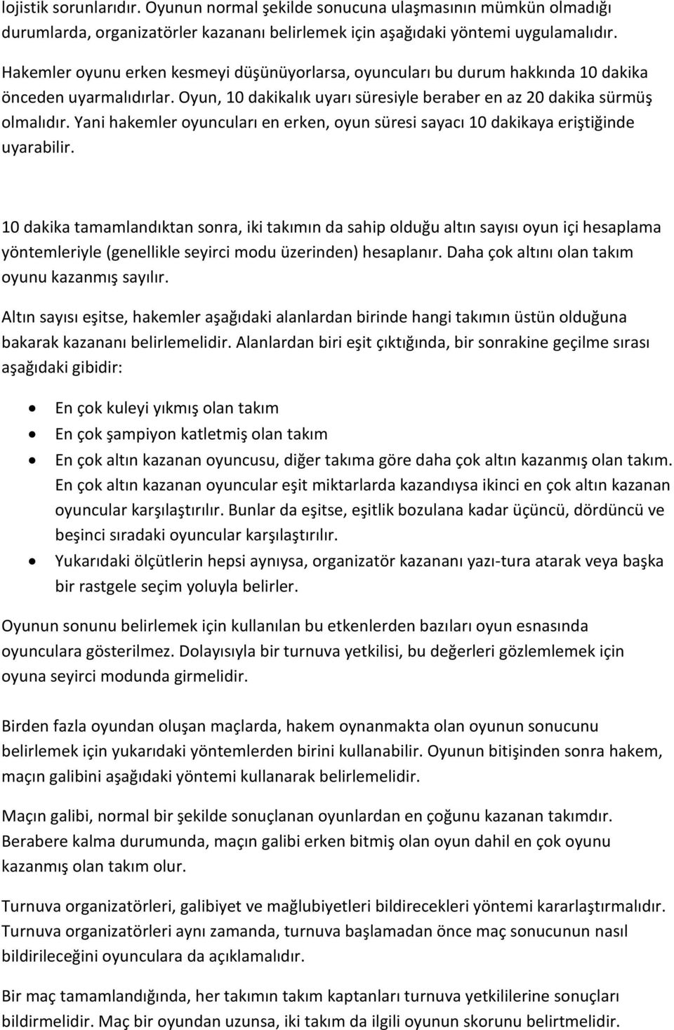 Yani hakemler oyuncuları en erken, oyun süresi sayacı 10 dakikaya eriştiğinde uyarabilir.