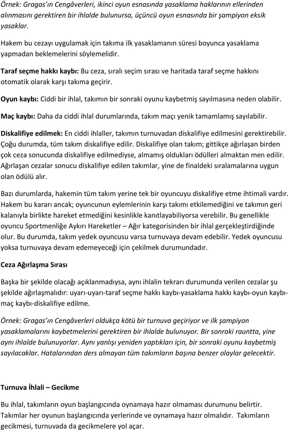 Taraf seçme hakkı kaybı: Bu ceza, sıralı seçim sırası ve haritada taraf seçme hakkını otomatik olarak karşı takıma geçirir.