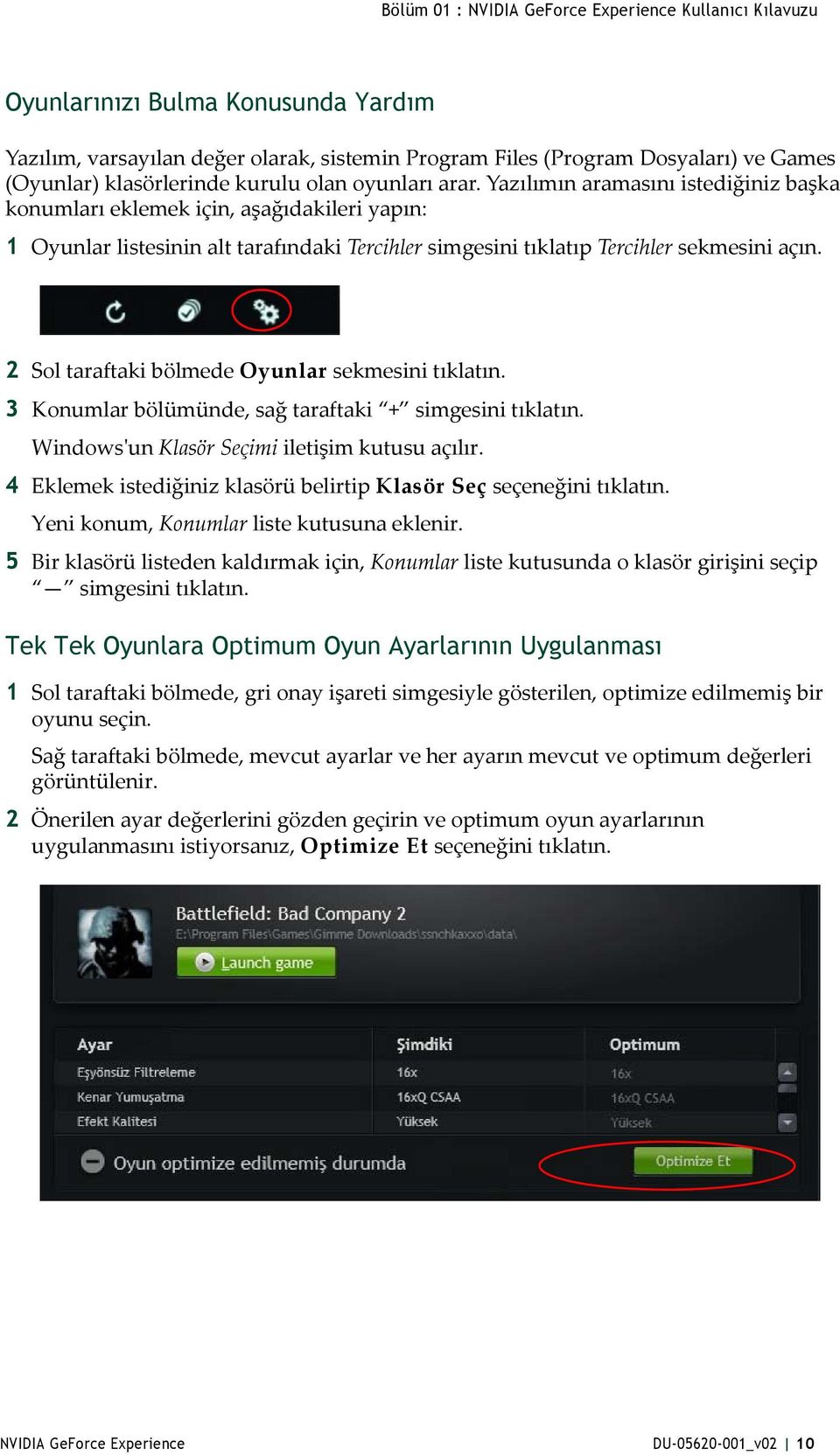 2 Sol taraftaki bölmede Oyunlar sekmesini tıklatın. 3 Konumlar bölümünde, sağ taraftaki + simgesini tıklatın. Windows'un Klasör Seçimi iletişim kutusu açılır.