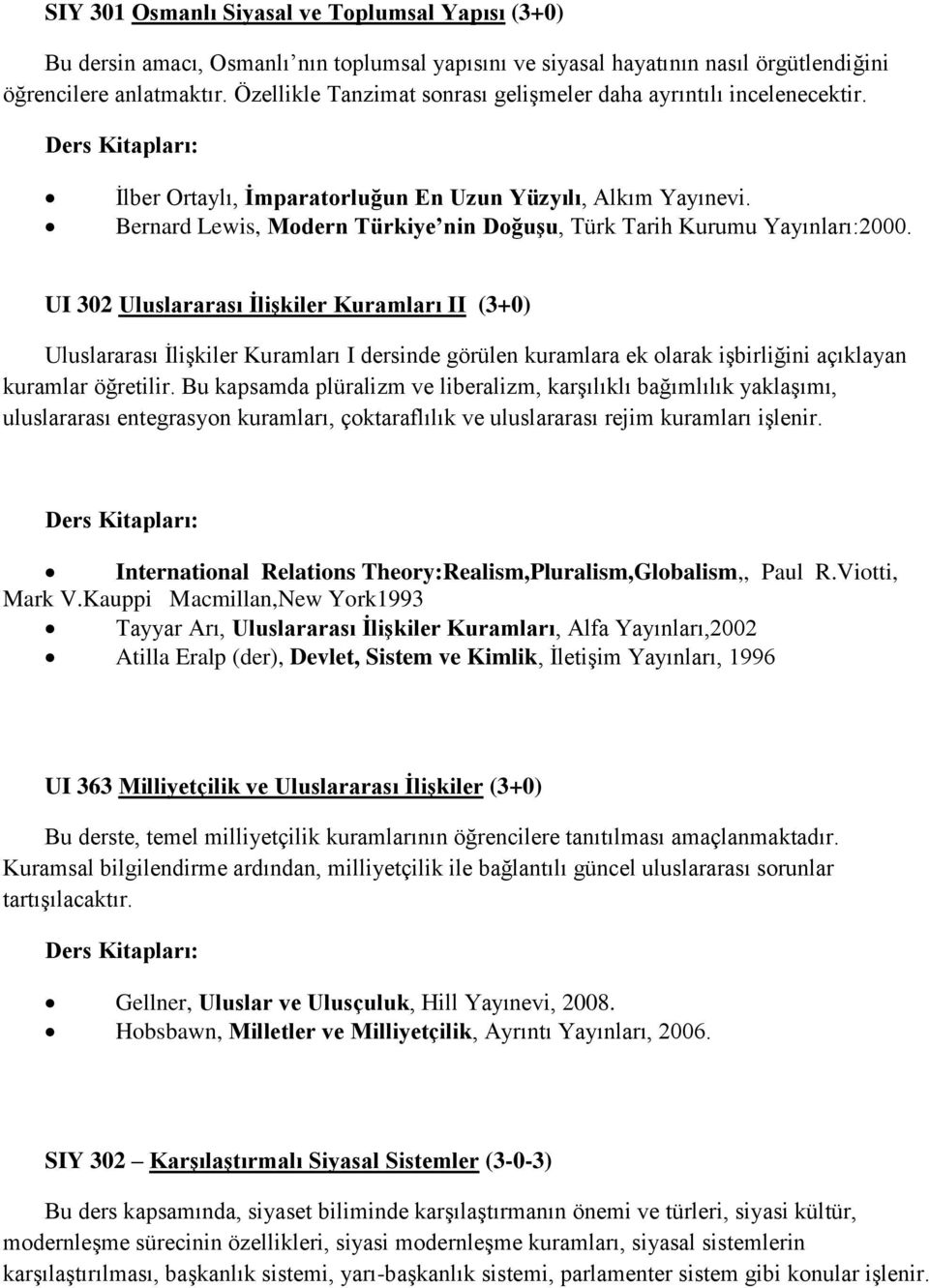 Bernard Lewis, Modern Türkiye nin Doğuşu, Türk Tarih Kurumu Yayınları:2000.