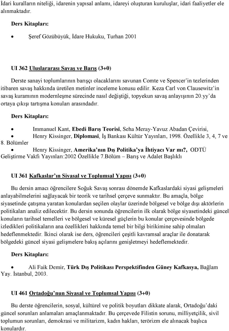 üretilen metinler inceleme konusu edilir. Keza Carl von Clausewitz in savaş kuramının modernleşme sürecinde nasıl değiştiği, topyekun savaş anlayışının 20.