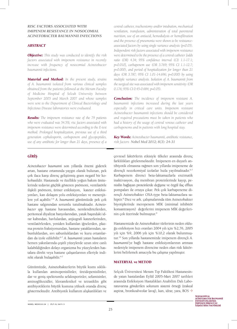 baumannii isolated from various clinical samples obtained from the patients followed at the Meram Faculty of Medicine Hospital of Selcuk University between September 2005 and March 2007 and whose