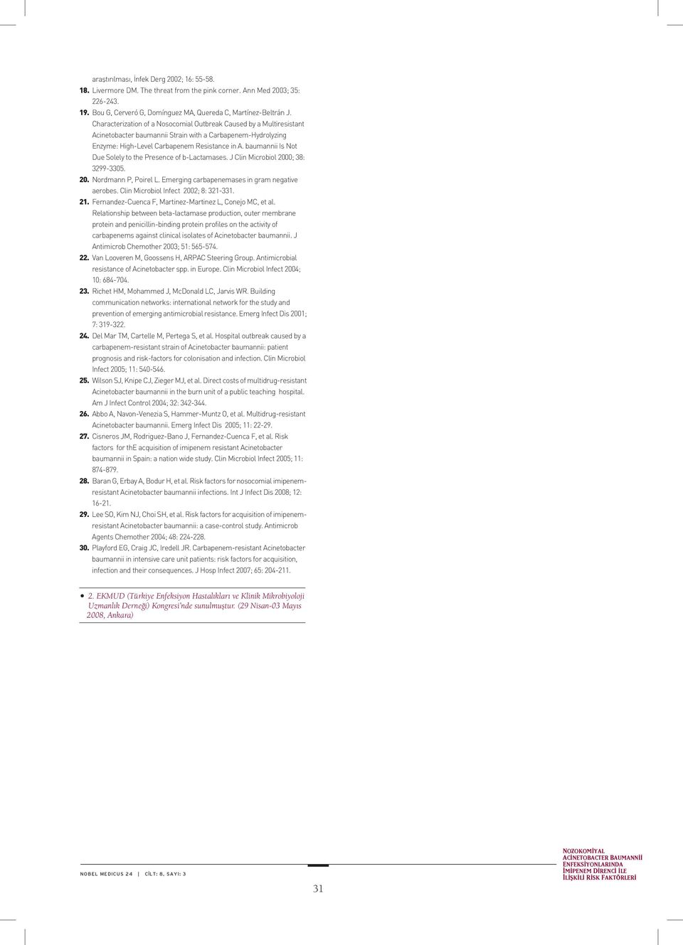 baumannii Is Not Due Solely to the Presence of b-lactamases. J Clin Microbiol 2000; 38: 3299-3305. 20. Nordmann P, Poirel L. Emerging carbapenemases in gram negative aerobes.