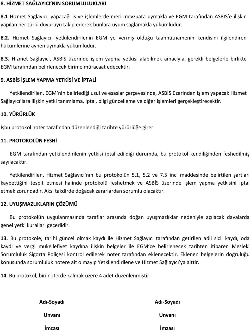 Hizmet Sağlayıcı, yetkilendirilenin EGM ye vermiş olduğu taahhütnamenin kendisini ilgilendiren hükümlerine aynen uymakla yükümlüdür. 8.3.