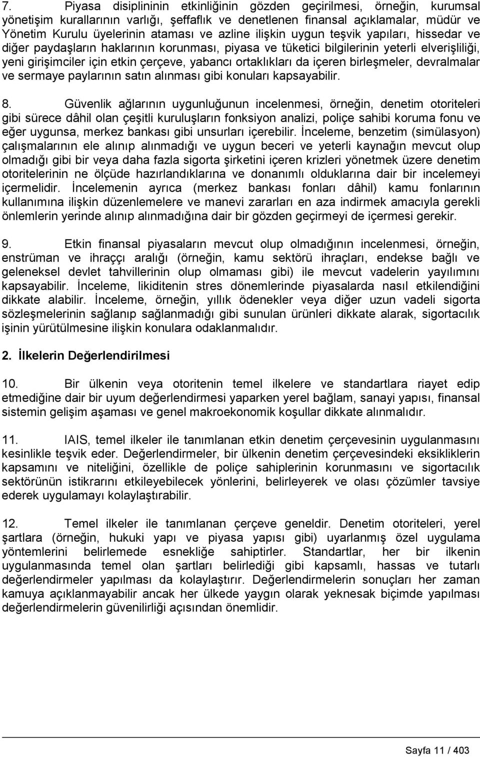 ortaklıkları da içeren birleşmeler, devralmalar ve sermaye paylarının satın alınması gibi konuları kapsayabilir. 8.