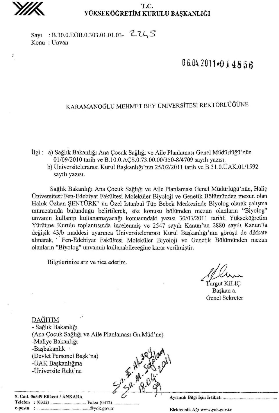 00/350-8/4709 sayılı yazısı. b) Üniversitelerarası Kurul Başkanlığı'mn 25/02/2011 tarih ve B.31.0.ÜAK.01/1592 sayıh yazısı.