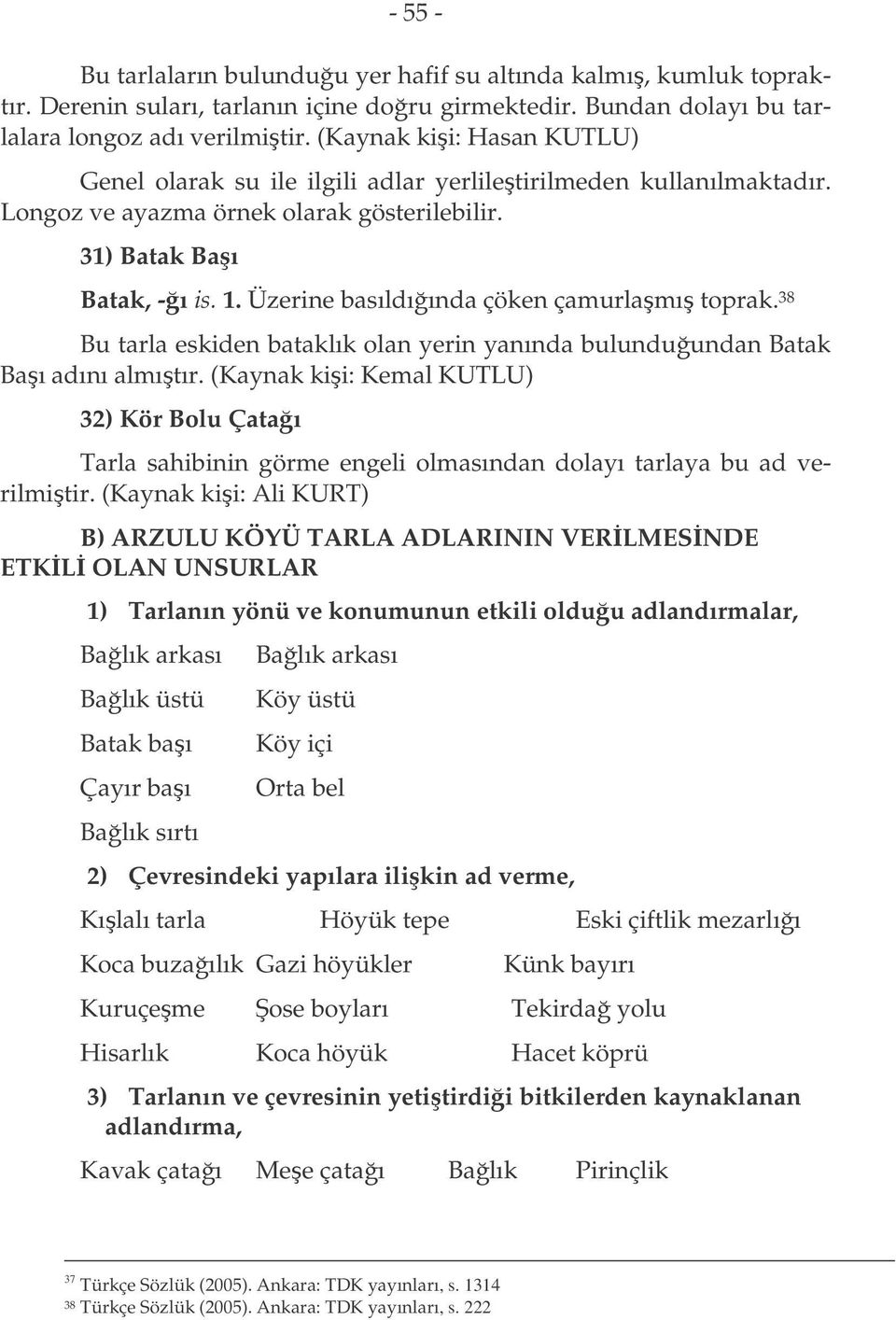 Üzerine basıldıında çöken çamurlamı toprak. 38 Bu tarla eskiden bataklık olan yerin yanında bulunduundan Batak Baı adını almıtır.