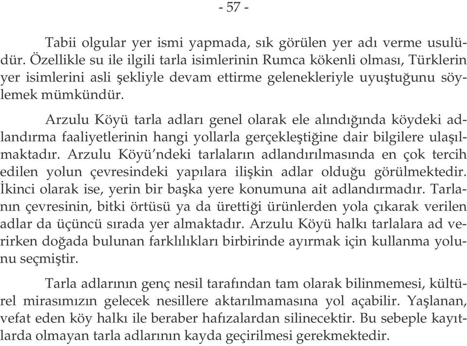 Arzulu Köyü tarla adları genel olarak ele alındıında köydeki adlandırma faaliyetlerinin hangi yollarla gerçekletiine dair bilgilere ulaılmaktadır.