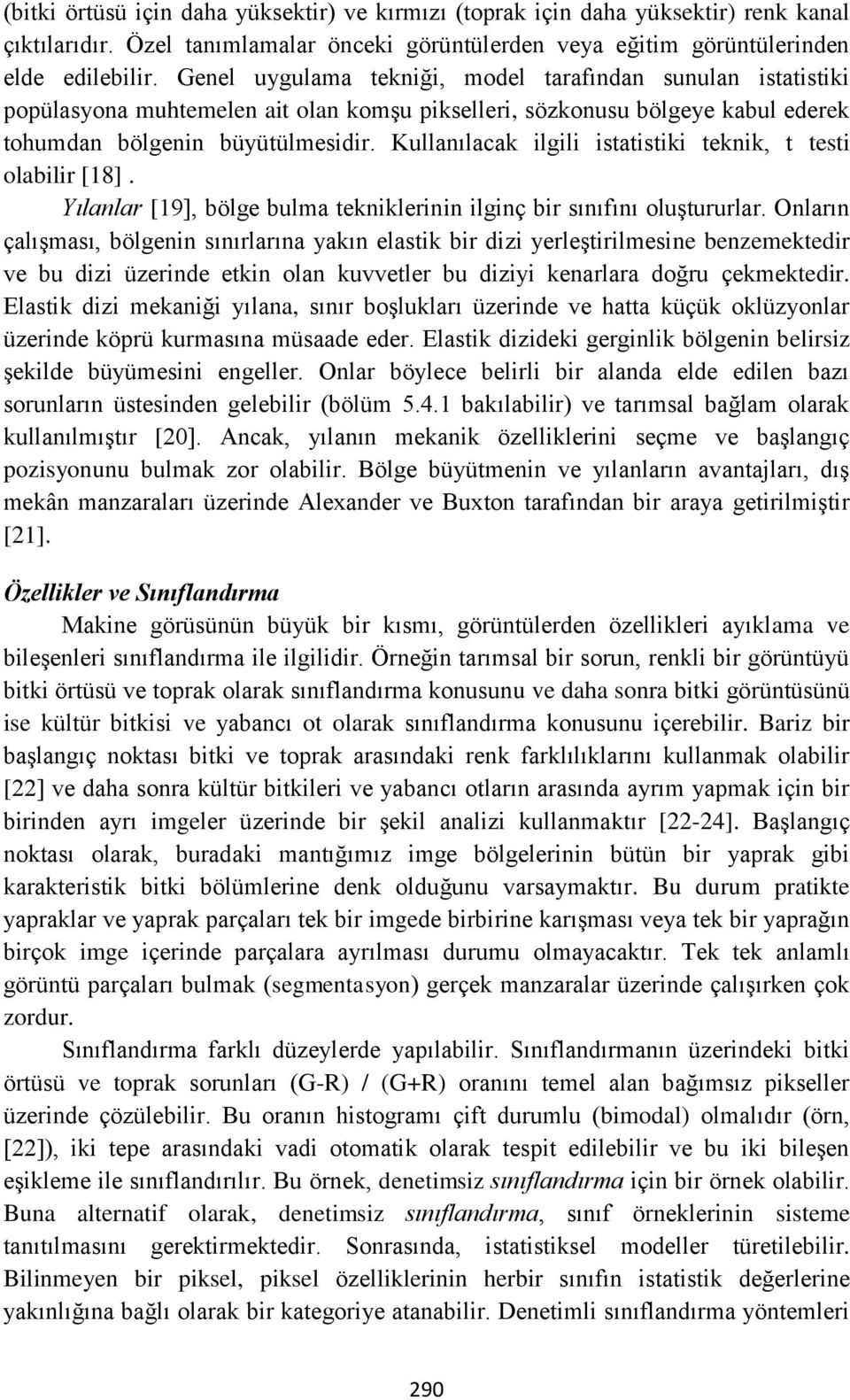 Kullanılacak ilgili istatistiki teknik, t testi olabilir [18]. Yılanlar [19], bölge bulma tekniklerinin ilginç bir sınıfını oluştururlar.