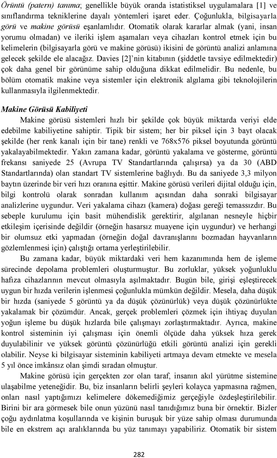 anlamına gelecek şekilde ele alacağız. Davies [2] nin kitabının (şiddetle tavsiye edilmektedir) çok daha genel bir görünüme sahip olduğuna dikkat edilmelidir.