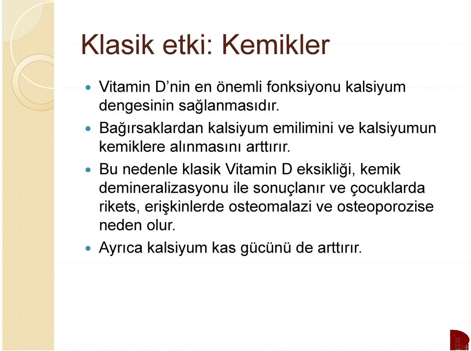 Bu nedenle klasik Vitamin D eksikliği, ğ kemik demineralizasyonu ile sonuçlanır ve