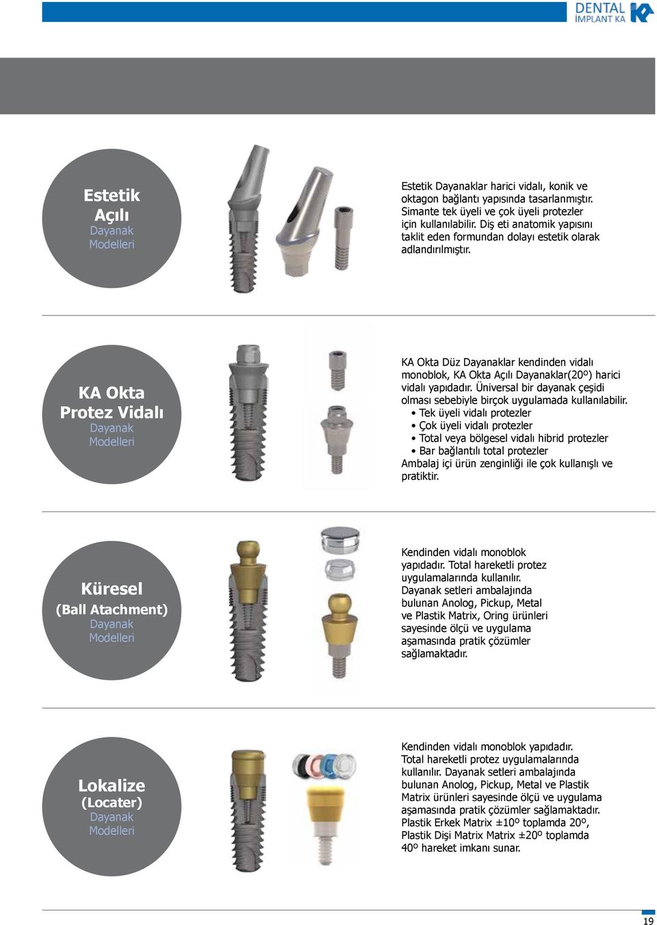KA Okta Protez Vidalı Modelleri KA Okta Düz lar kendinden vidalı monoblok, KA Okta Açılı lar(20º) harici vidalı yapıdadır.