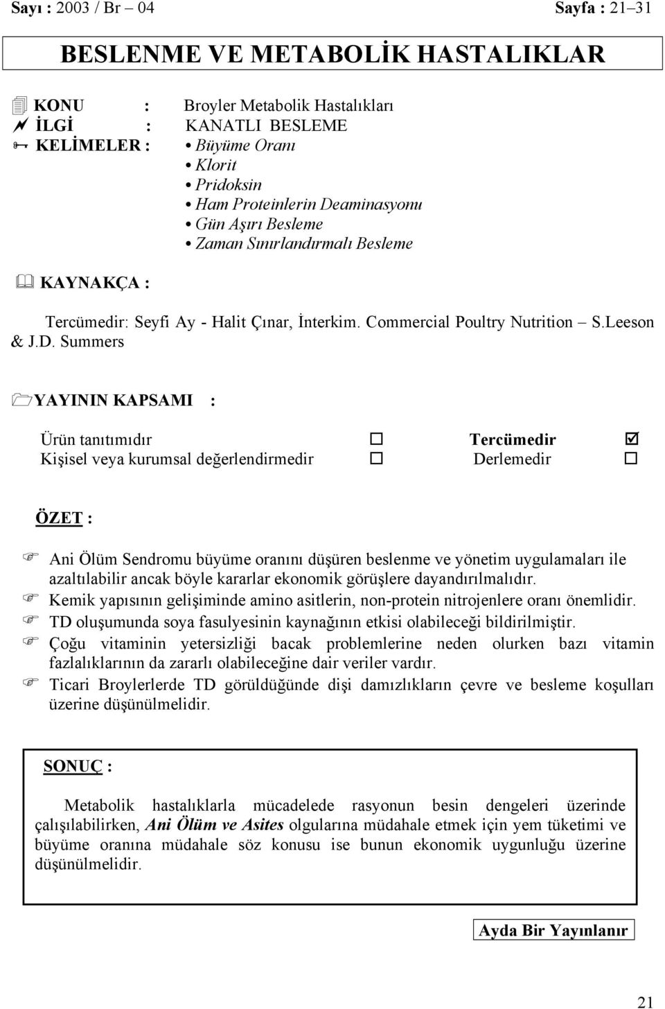 tanıtımıdır Tercümedir Kişisel veya kurumsal değerlendirmedir Derlemedir ÖZET : Ani Ölüm Sendromu büyüme oranını düşüren beslenme ve yönetim uygulamaları ile azaltılabilir ancak böyle kararlar