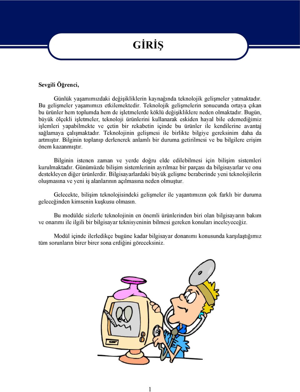 Bugün, büyük ölçekli işletmeler, teknoloji ürünlerini kullanarak eskiden hayal bile edemediğimiz işlemleri yapabilmekte ve çetin bir rekabetin içinde bu ürünler ile kendilerine avantaj sağlamaya