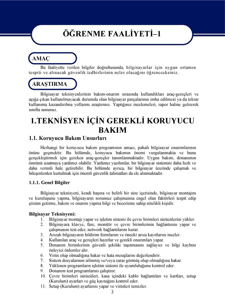 kazandırılma yollarını araştırınız. Yaptığınız incelemeleri, rapor haline getirerek sınıfta sununuz. 1.