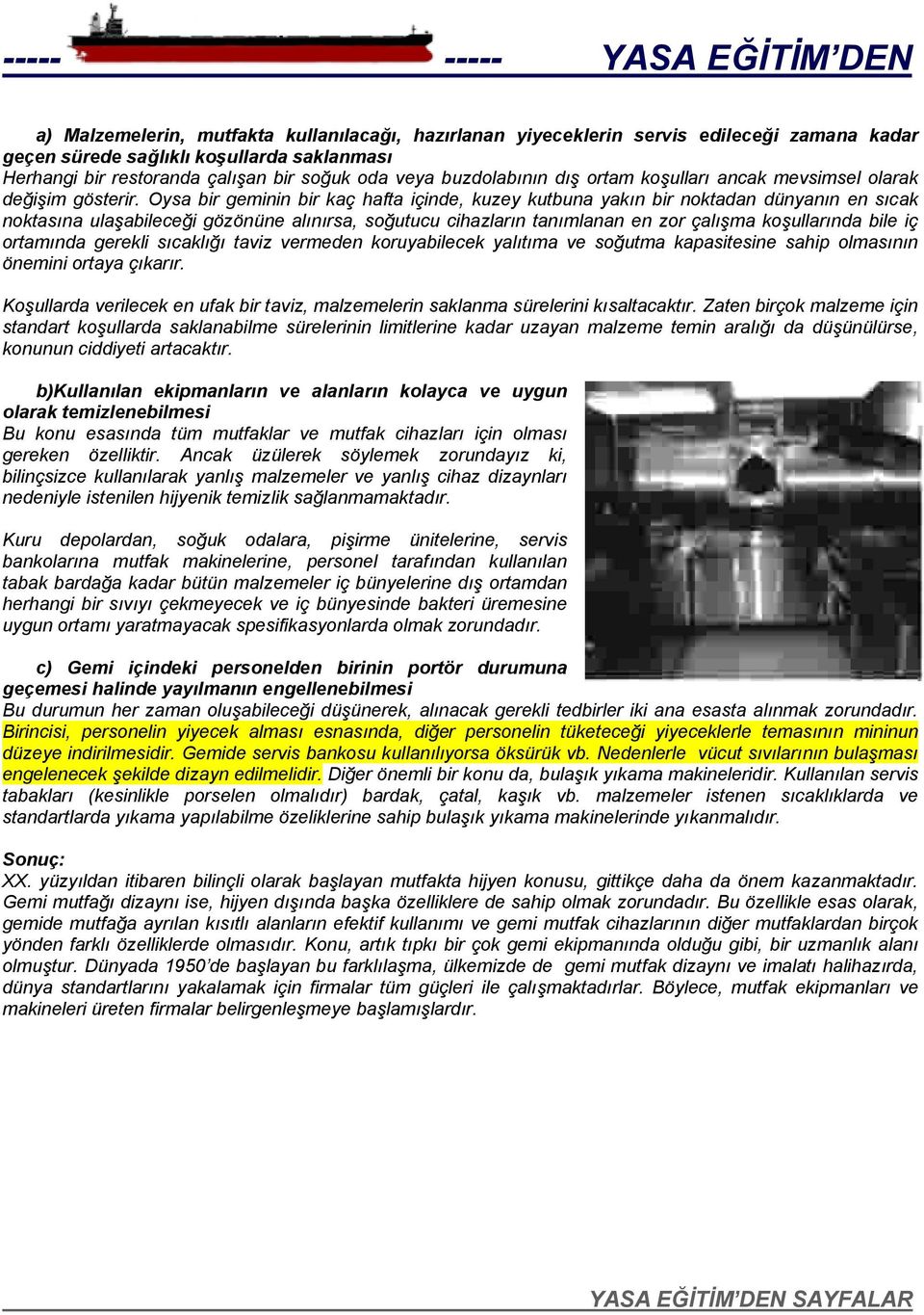 Oysa bir geminin bir kaç hafta içinde, kuzey kutbuna yakın bir noktadan dünyanın en sıcak noktasına ulaşabileceği gözönüne alınırsa, soğutucu cihazların tanımlanan en zor çalışma koşullarında bile iç