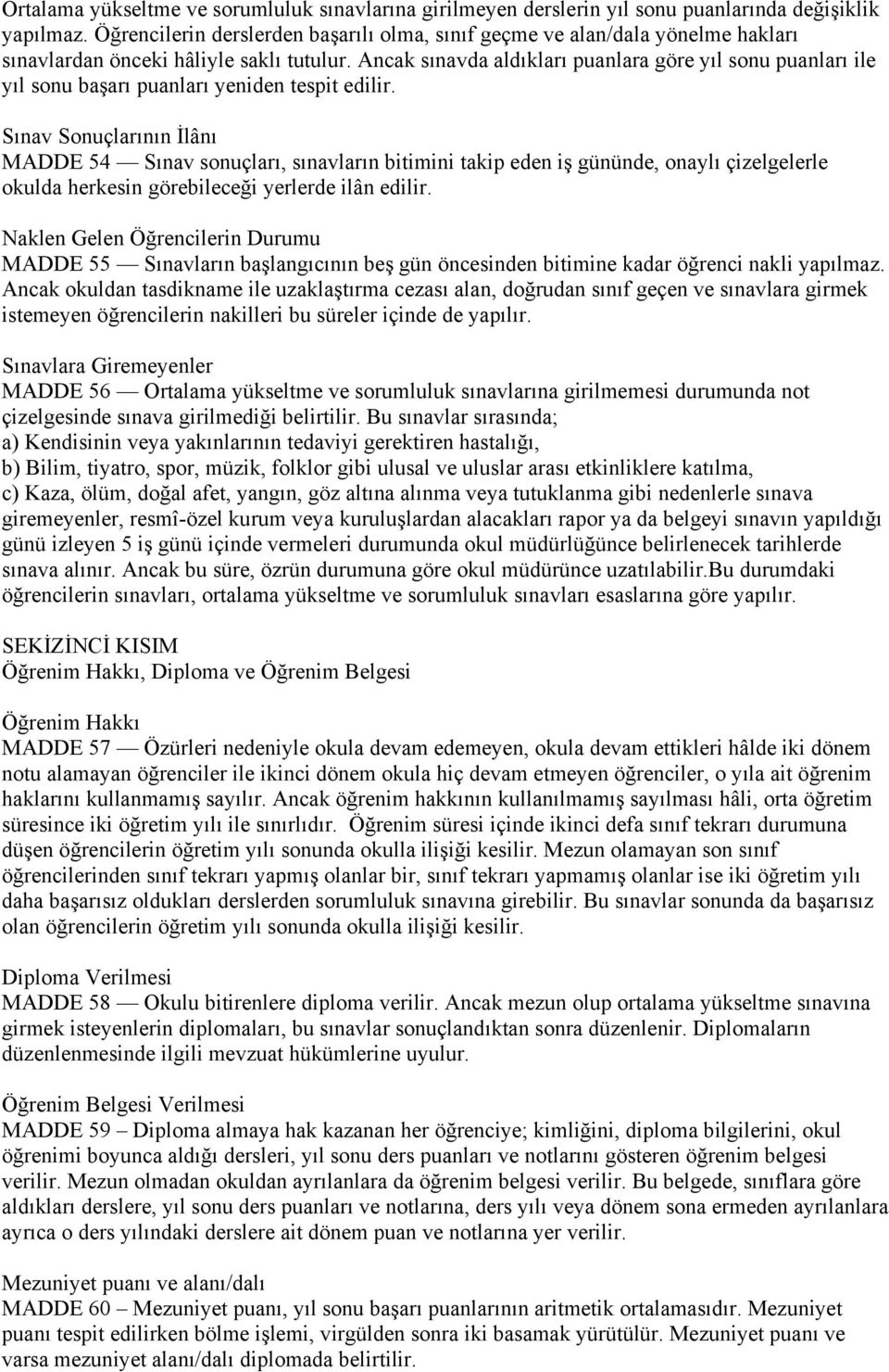 Ancak sınavda aldıkları puanlara göre yıl sonu puanları ile yıl sonu başarı puanları yeniden tespit edilir.