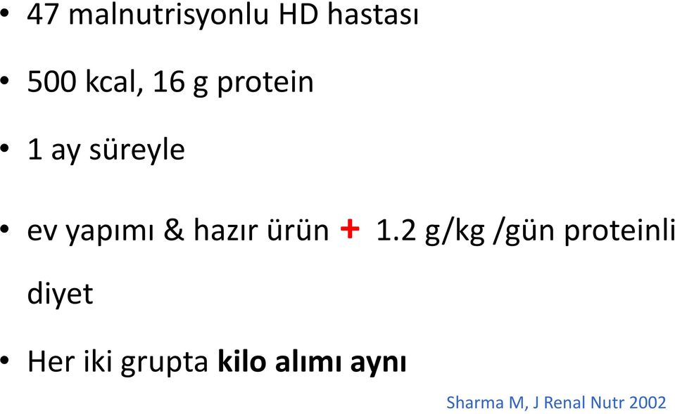 + 1.2 g/kg /gün proteinli diyet Her iki