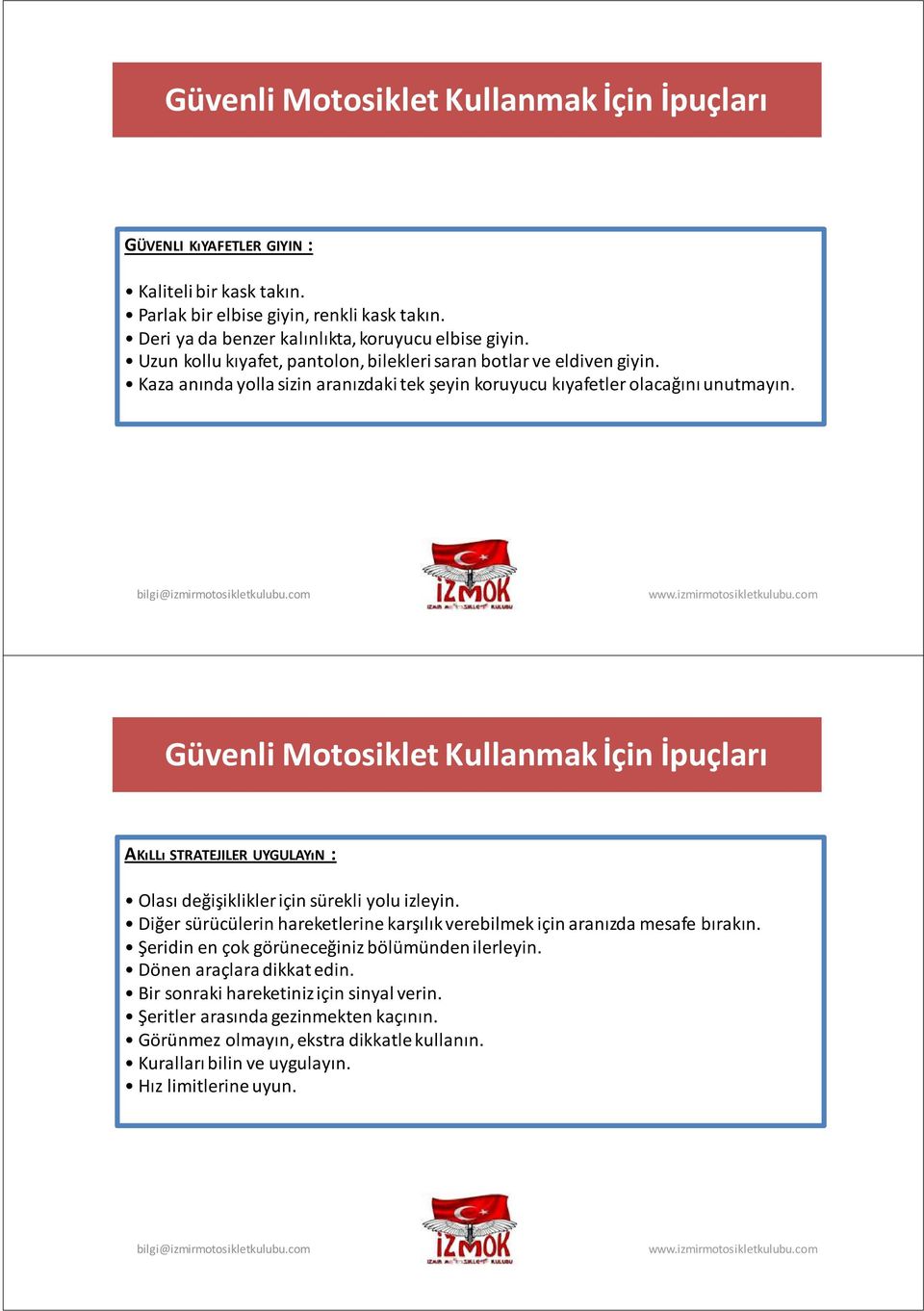 Güvenli Motosiklet Kullanmak İçin İpuçları AKıLLı STRATEJILER UYGULAYıN : Olası değişiklikler için sürekli yolu izleyin.