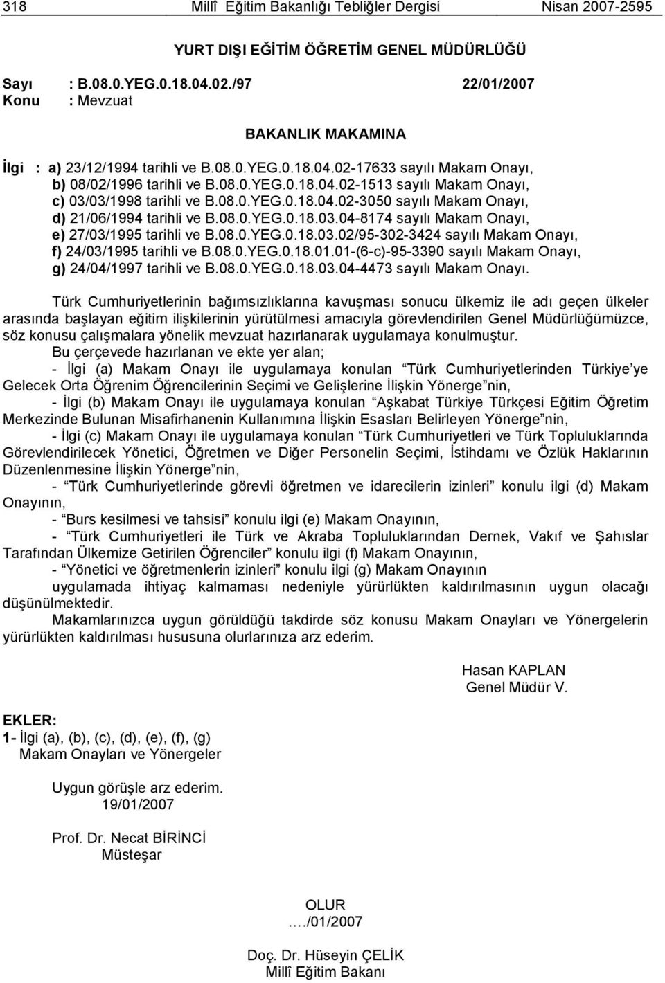 08.0.YEG.0.18.04.023050 sayılı Makam Onayı, d) 21/06/1994 tarihli ve B.08.0.YEG.0.18.03.048174 sayılı Makam Onayı, e) 27/03/1995 tarihli ve B.08.0.YEG.0.18.03.02/953023424 sayılı Makam Onayı, f) 24/03/1995 tarihli ve B.