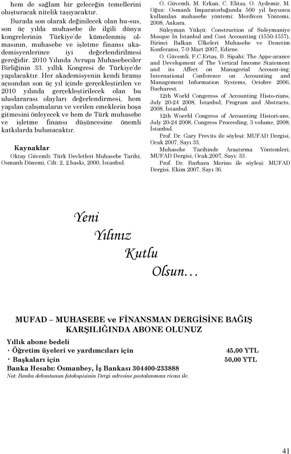 gereğidir. 2010 Yılında Avrupa Muhasebeciler Birliğinin 33. yıllık Kongresi de Türkiye de yapılacaktır.