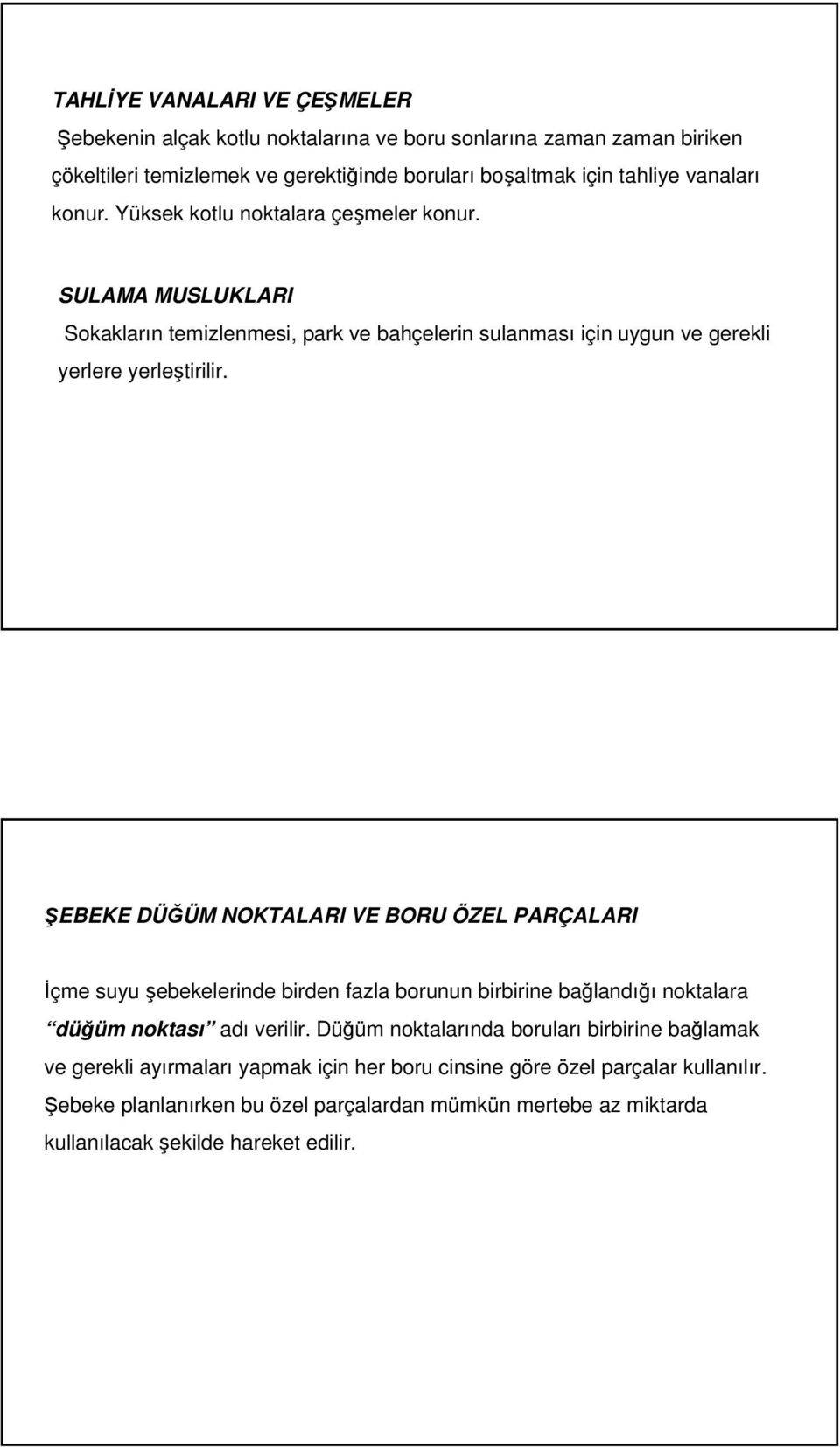 ŞEBEKE DÜĞÜM NOKTALARI VE BORU ÖZEL PARÇALARI İçme suyu şebekelerinde birden fazla borunun birbirine bağlandığı noktalara düğüm noktası adı verilir.