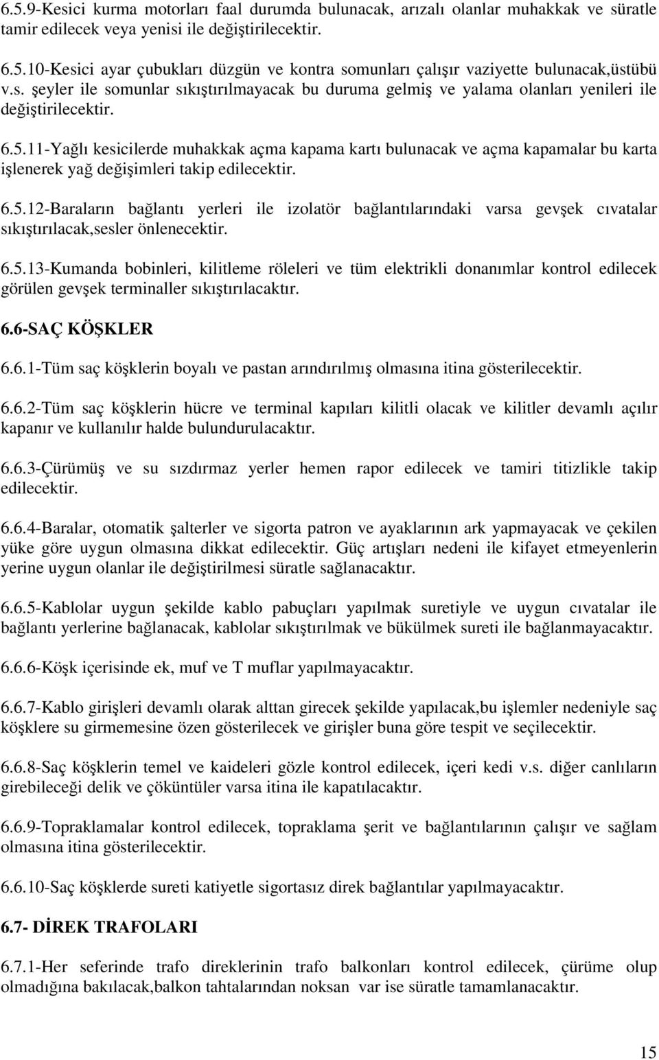 11-Yalı kesicilerde muhakkak açma kapama kartı bulunacak ve açma kapamalar bu karta ilenerek ya deiimleri takip edilecektir. 6.5.