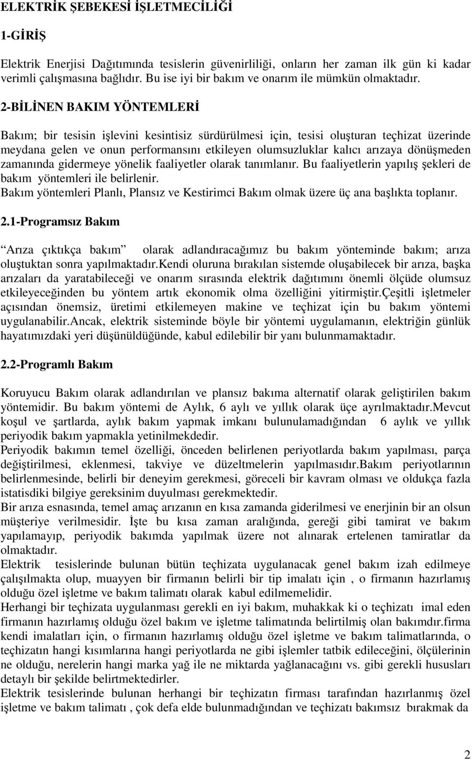 zamanında gidermeye yönelik faaliyetler olarak tanımlanır. Bu faaliyetlerin yapılı ekleri de bakım yöntemleri ile belirlenir.