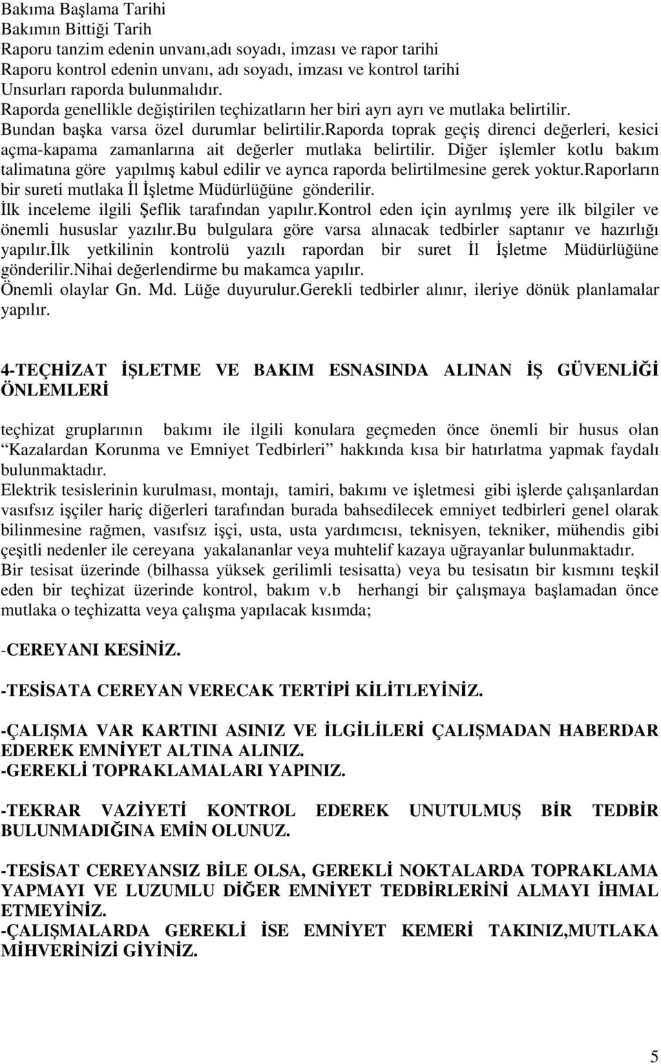 raporda toprak geçi direnci deerleri, kesici açma-kapama zamanlarına ait deerler mutlaka belirtilir.