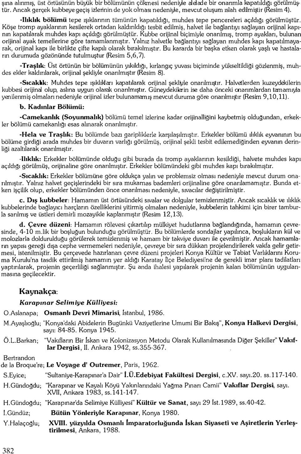 -Ilıklık bölümü tepe ışıklarının tümünün kapatıldığı, muhdes tepe pencereleri açıldığı görülmüştür.