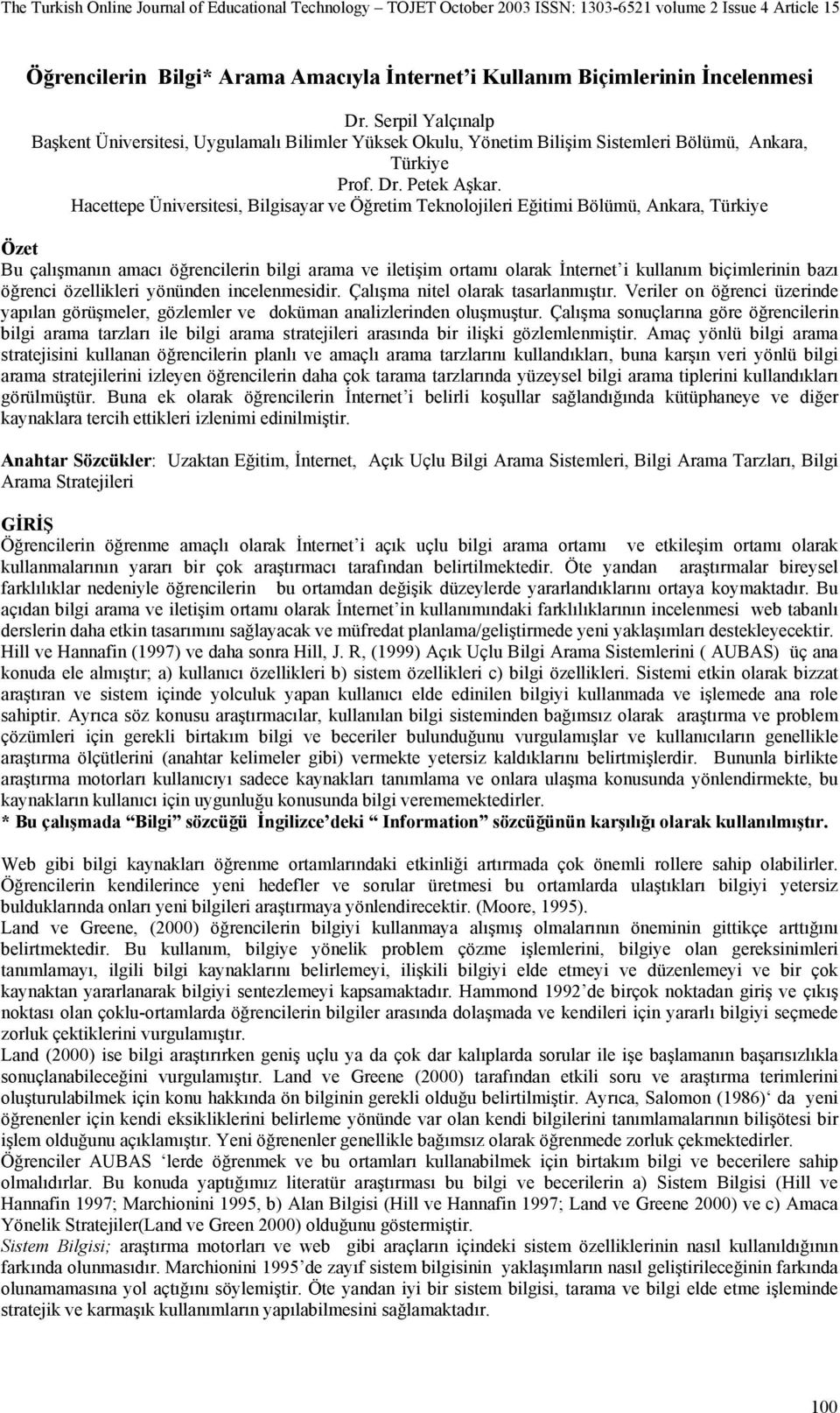 Hacettepe Üniversitesi, Bilgisayar ve Öğretim Teknolojileri Eğitimi Bölümü, Ankara, Türkiye Özet Bu çalışmanın amacı öğrencilerin bilgi arama ve iletişim ortamı olarak İnternet i kullanım