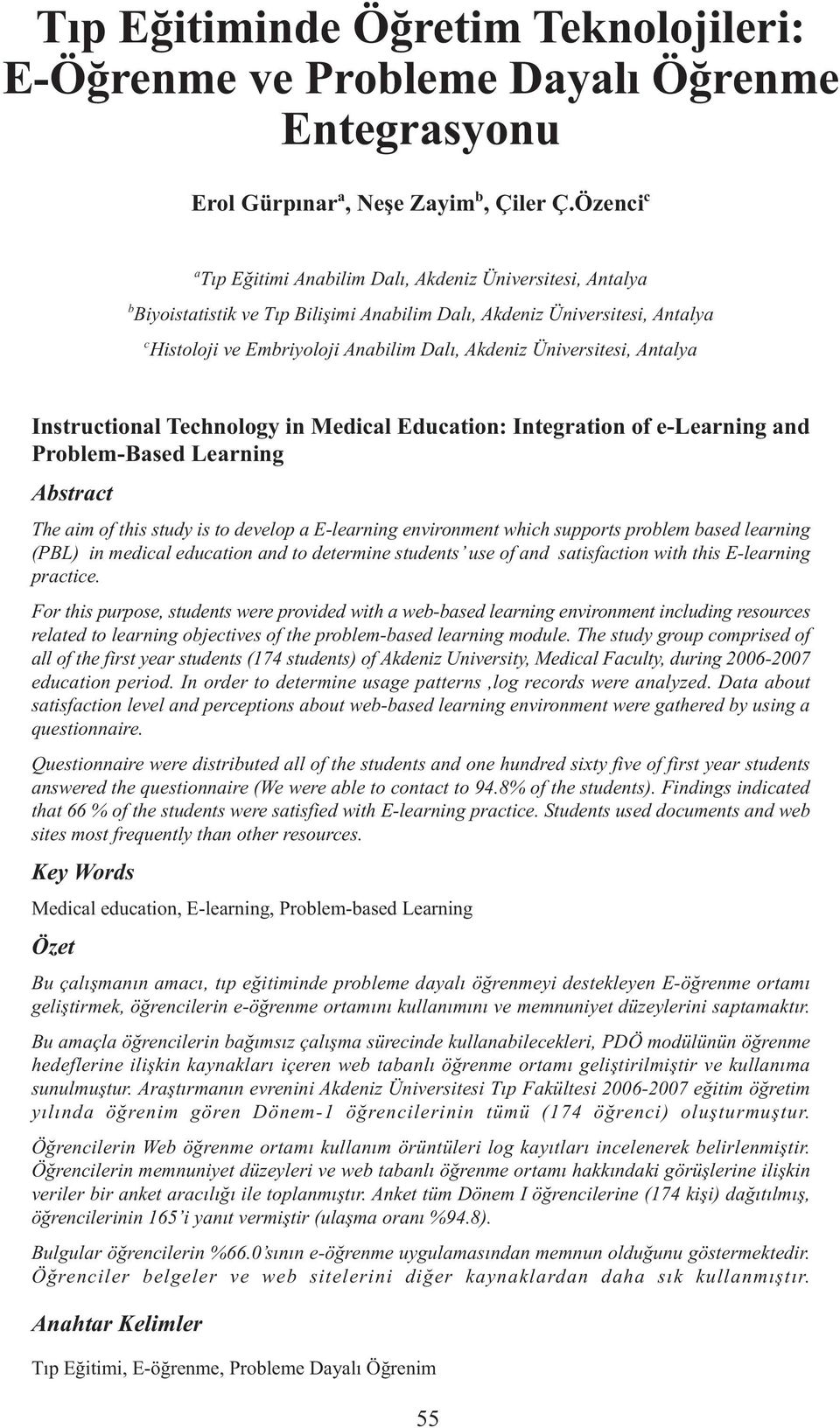 Üniversitesi, Antalya Instructional Technology in Medical Education: Integration of e-learning and Problem-Based Learning Abstract The aim of this study is to develop a E-learning environment which