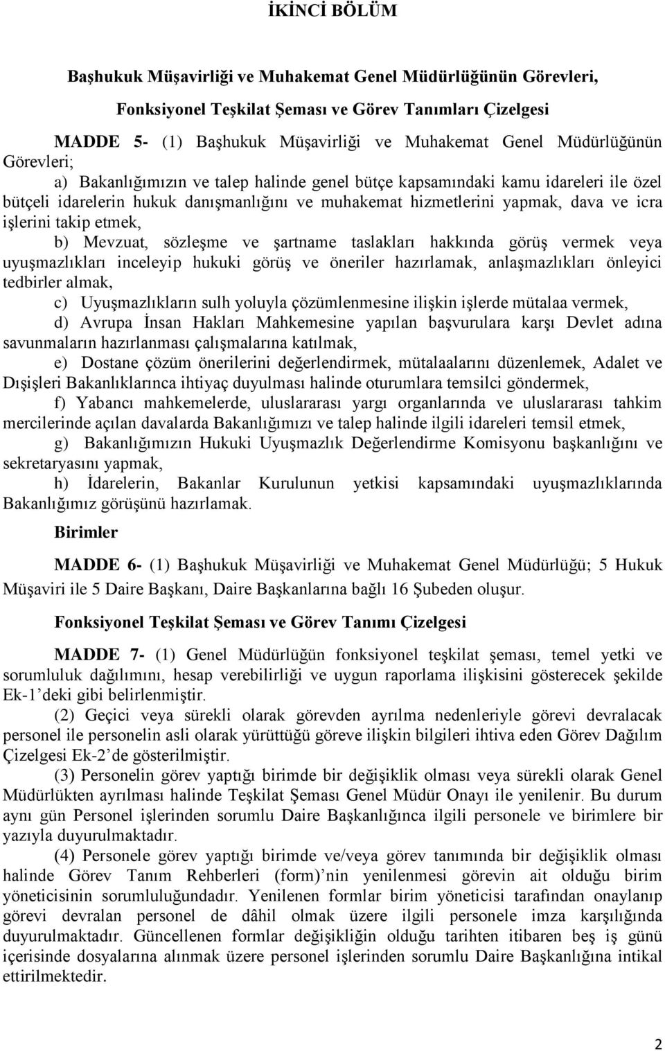 etmek, b) Mevzuat, sözleşme ve şartname taslakları hakkında görüş vermek veya uyuşmazlıkları inceleyip hukuki görüş ve öneriler hazırlamak, anlaşmazlıkları önleyici tedbirler almak, c)