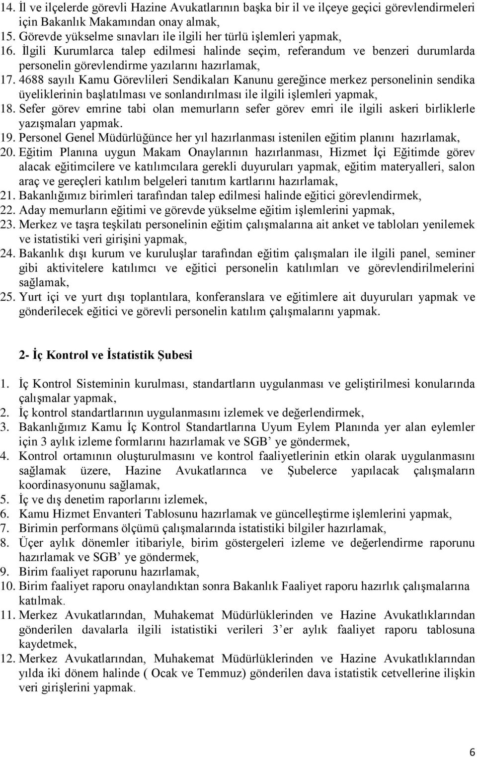 İlgili Kurumlarca talep edilmesi halinde seçim, referandum ve benzeri durumlarda personelin görevlendirme yazılarını hazırlamak, 17.